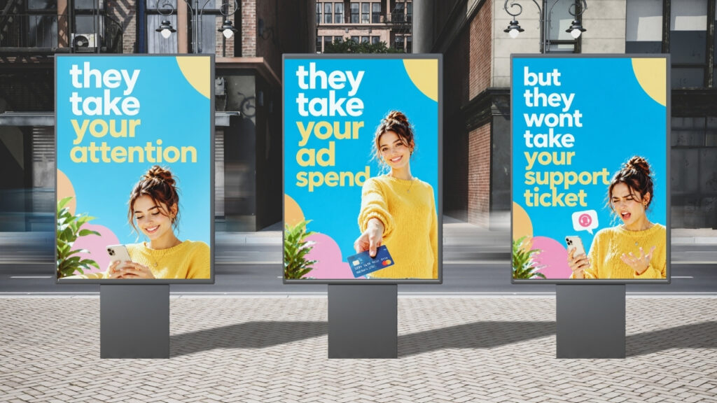 Three billboards reading "they take your attention," "they take your ad spend," and "but they won't take your support ticket