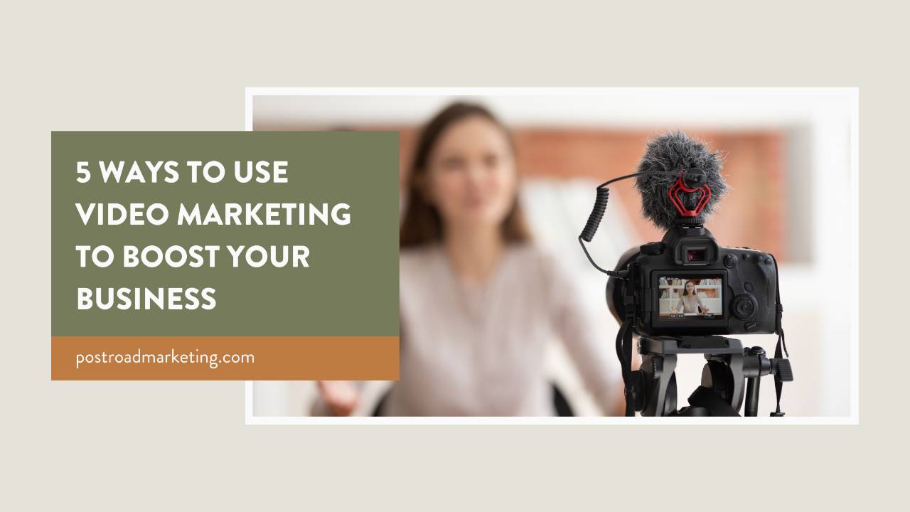 5 Ways to Use Video Marketing to Boost Your Business | Post Road Marketing